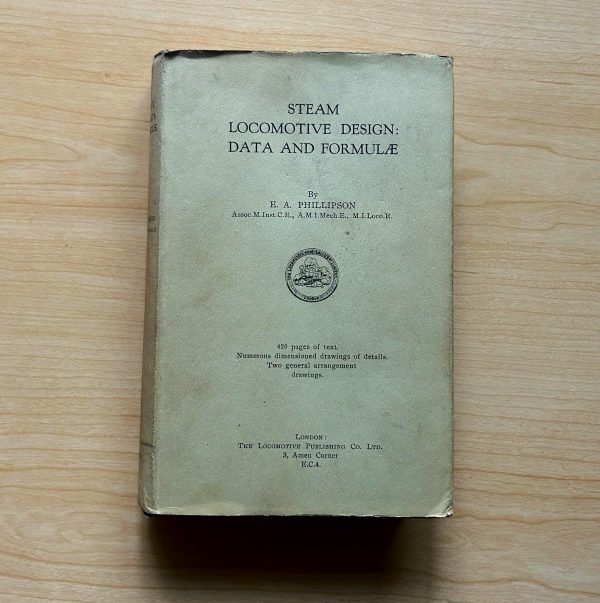 STEAM LOCOMOTIVE DESIGN: DATA AND FORMULA by E.A. PHILLIPSON
