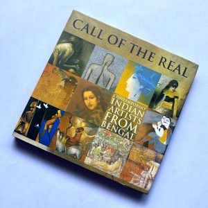 CALL OF THE REAL (CONTEMPORARY INDIAN ARTISTS FROM BENGAL)