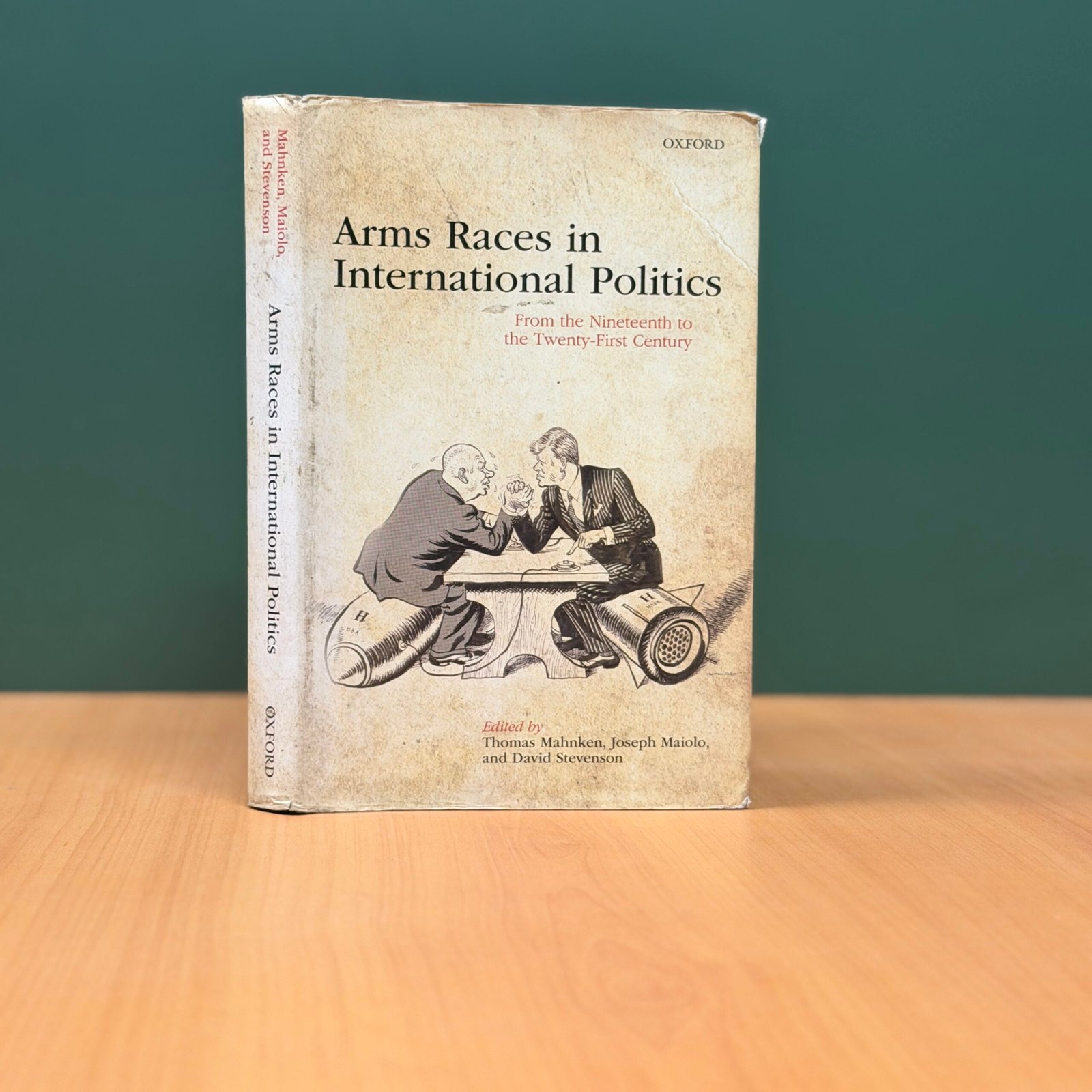Arms Races in International Politics: From the Nineteenth to the Twenty-First Century by Thomas Mahnken, Joseph Maiolo, and David Stevenson