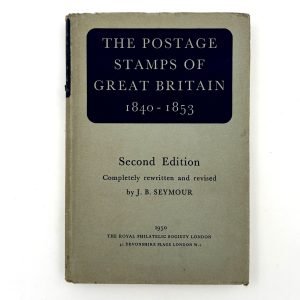The Postage Stamps of Great Britain 1840-1853 by J.B. Seymour
