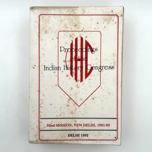 Proceedings of the Indian History Congress (52nd Session, New Delhi, 1991-92) Edited by K.M. Shrimali