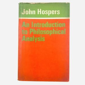 AN INTRODUCTION TO PHILOSOPHICAL ANALYSIS by John Hospers