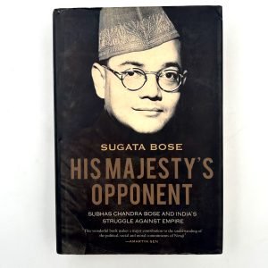 His Majesty’s Opponent by Sugata Bose