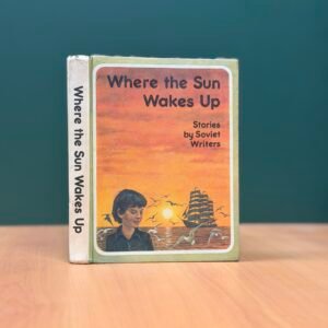 Where the Sun Wakes Up - Stories by Soviet Writers