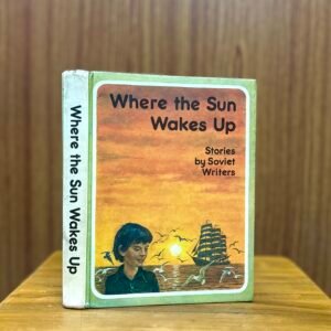 Where the Sun Wakes Up - Stories by Soviet Writers