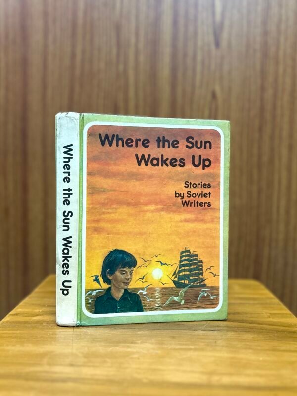 Where the Sun Wakes Up - Stories by Soviet Writers