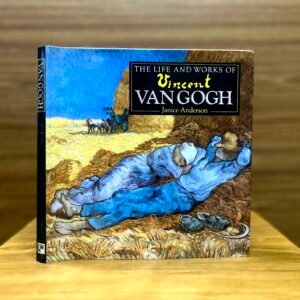 The Life and Works of Vincent van Gogh - Janice Anderson