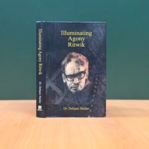 Illuminating Agony: Ritwik by Dr. Debjani Halder