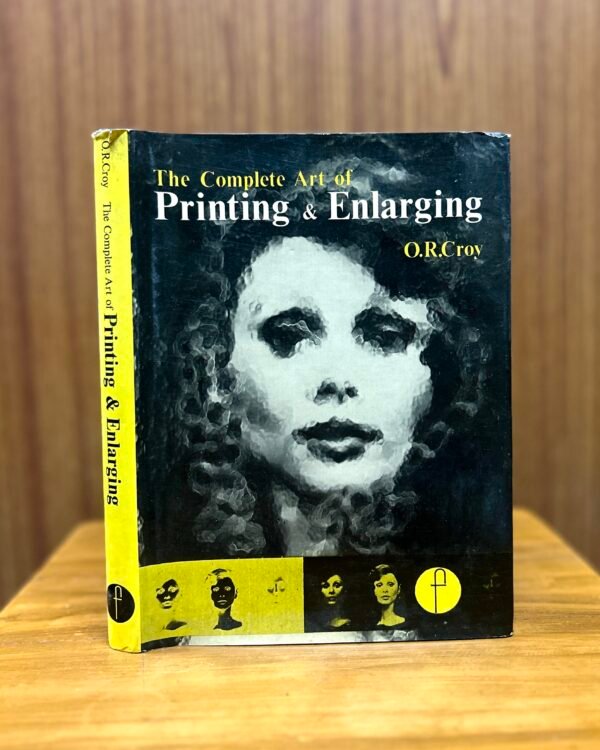 The Complete Art of Printing and Enlarging  - Dr. O. R. Crooy