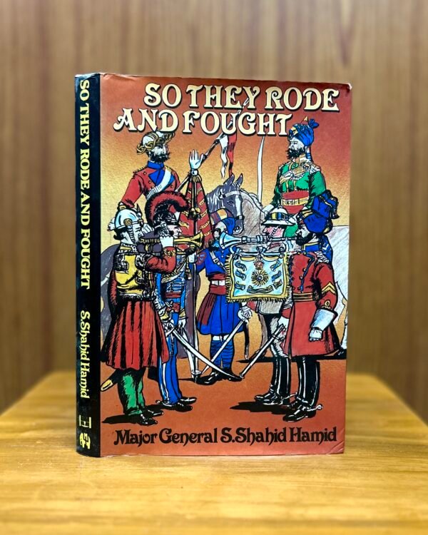 So They Rode and Fought  - Major-General S. Shahid Hamid