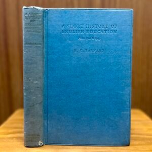 A Short History of English Education (from 1760–1944)  - H. C. Barnard