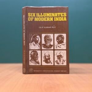 Six Illuminates of Modern India - Dilip Kumar Roy