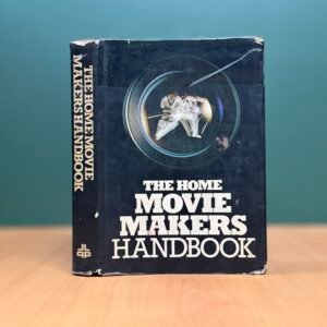 The Home Movie Makers Handbook  Contributing - Stephen Fyles · Mike Kent · Keith Overend · Michael  · Stuart Rumens · Peter West