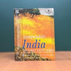Independent India: The First Fifty Years - Hiranmay Karlekar