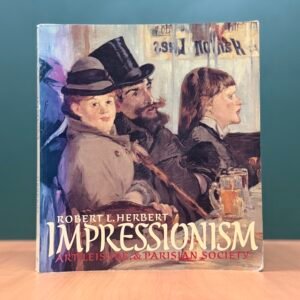 Impressionism: Art, Leisure, and Parisian Society  -  Robert L. Herbert