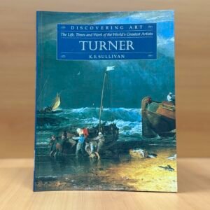 The Life, Times and Work of the World’s Greatest Artists – Turner