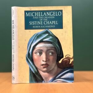 Michelangelo and the Creation of the Sistine Chapel  - Robin Richmond