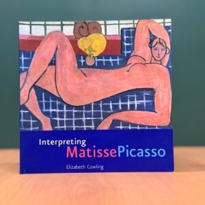 Interpreting Matisse Picasso  - Elizabeth Cowling