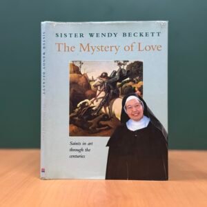 The Mystery of Love: Saints in Art Through the Centuries  - Sister Wendy Beckett