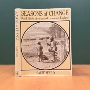 Seasons of Change: Rural Life in Victorian and Edwardian England  - Sadie Ward
