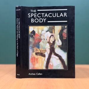 The Body Spectacular -  Anthea Callen