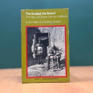 The Scalpel, the Sword: The Story of Dr. Norman Bethune  - Ted Allan & Sydney Gordon
