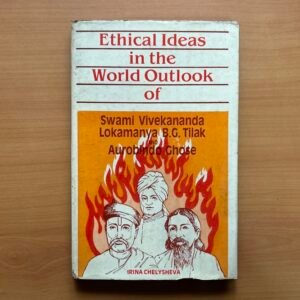 Ethical Ideas in the World Outlook of Swami Vivekananda, Lokamanya B. G. Tilak and Aurobindo Ghose  -  Irina Chelysheva