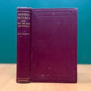Moving Pictures: How They Are Made and Worked  -  Frederick A. Talbot