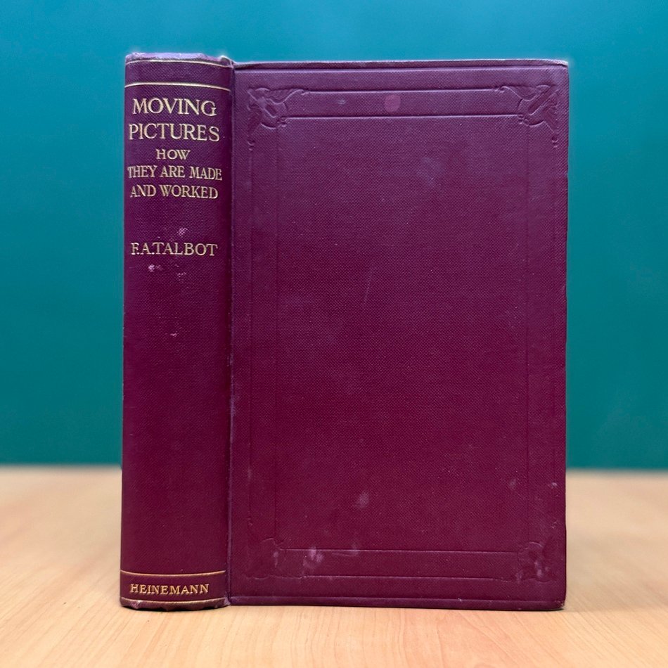 Moving Pictures: How They Are Made and Worked - Frederick A. Talbot