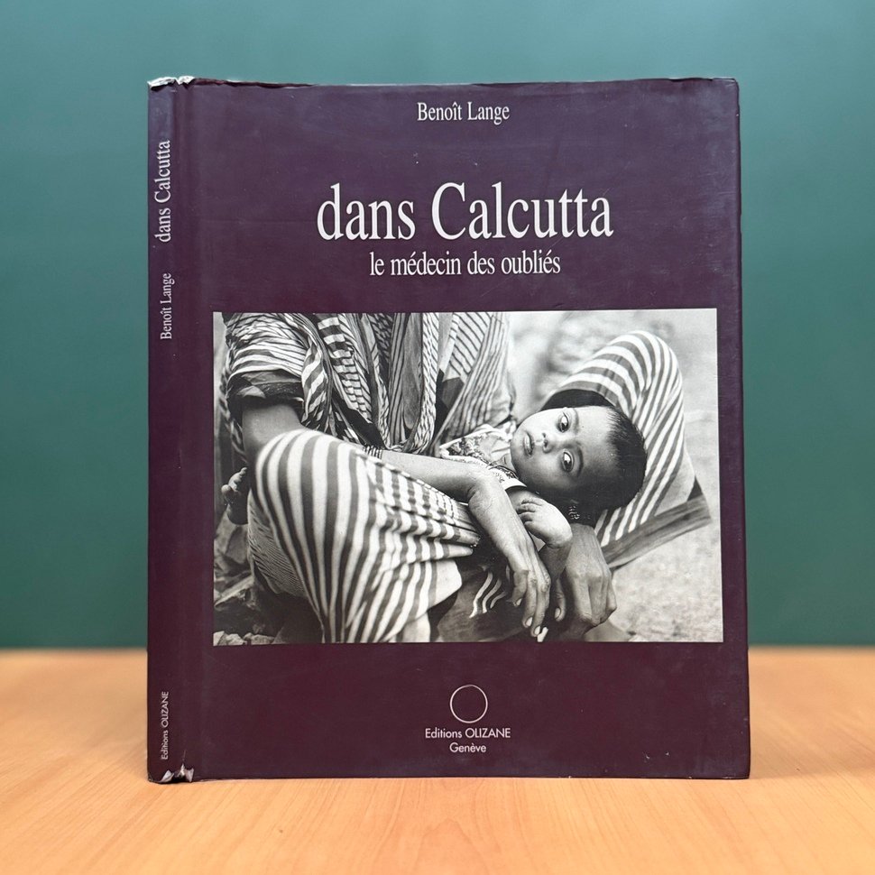 Dans Calcutta – Le Médecin des Oubliés - Benoît Lange (with text by Valérie Eyre)
