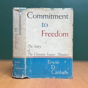 Commitment to Freedom: The Story of Christian Science Monitor - Erwin D. Canham