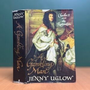 A Gambling Man: Charles II and the Restoration 1660–1670  - Jenny Uglow